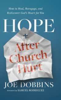 Hope after Church Hurt : How to Heal, Reengage, and Rediscover God's Heart for You