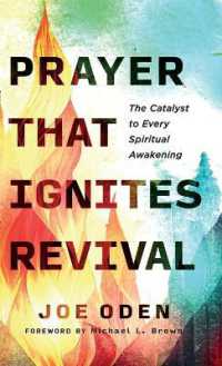 Prayer That Ignites Revival : The Catalyst to Every Spiritual Awakening