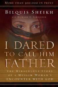 I Dared to Call Him Father - the Miraculous Story of a Muslim Woman`s Encounter with God