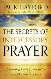 The Secrets of Intercessory Prayer - Unleashing God`s Power in the Lives of Those You Love