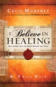 I Believe in Healing : Real Stories from the Bible, History and Today （Reissue）
