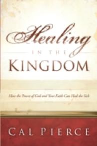 Healing in the Kingdom : How the Power of God and Your Faith Can Heal the Sick