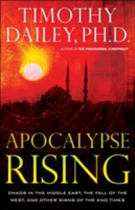 Apocalypse Rising : Chaos in the Middle East, the Fall of TheWest, and Other Signs of the End Times