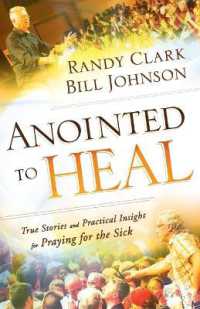 Anointed to Heal - True Stories and Practical Insight for Praying for the Sick
