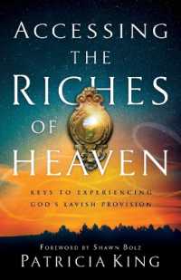 Accessing the Riches of Heaven - Keys to Experiencing God`s Lavish Provision