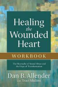 Healing the Wounded Heart Workbook - the Heartache of Sexual Abuse and the Hope of Transformation