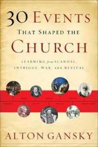 30 Events That Shaped the Church : Learning from Scandal， Intrigue， War， and Revival
