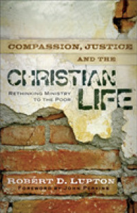 Compassion, Justice, and the Christian Life - Rethinking Ministry to the Poor