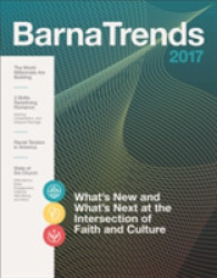 Barna Trends 2017 : What's New and What's Next at the Intersection of Faith and Culture