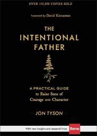 The Intentional Father - a Practical Guide to Raise Sons of Courage and Character