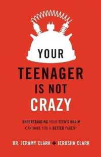 Your Teenager Is Not Crazy - Understanding Your Teen`s Brain Can Make You a Better Parent