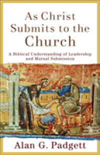As Christ Submits to the Church : A Biblical Understanding of Leadership and Mutual Submission