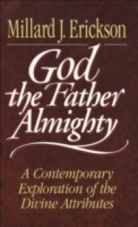 God the Father Almighty : A Contemporary Exploration of the Divine Attributes