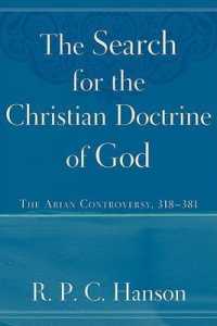 The Search for the Christian Doctrine of God : The Arian Controversy, 318-381