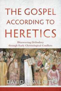 The Gospel according to Heretics - Discovering Orthodoxy through Early Christological Conflicts