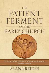 The Patient Ferment of the Early Church - the Improbable Rise of Christianity in the Roman Empire