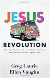Jesus Revolution : How God Transformed an Unlikely Generation and How He Can Do It Again Today