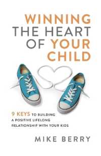 Winning the Heart of Your Child : 9 Keys to Building a Positive Lifelong Relationship with Your Kids