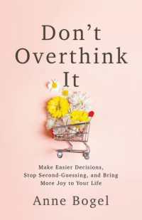 Don't Overthink It : Make Easier Decisions, Stop Second-Guessing, and Bring More Joy to Your Life
