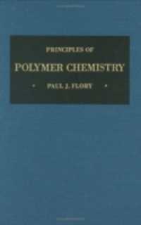 Principles of Polymer Chemistry (The George Fisher Baker Non-resident Lectureship in Chemistry at Cornell University)