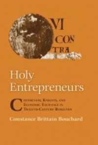 Holy Entrepreneurs : Cistercians, Knights, and Economic Exchange in Twelfth-Century Burgundy