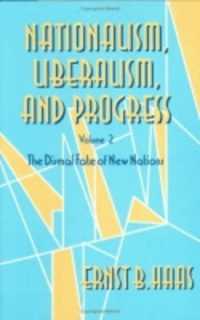 Nationalism, Liberalism, and Progress : The Dismal Fate of New Nations (Cornell Studies in Political Economy)