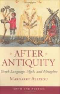 After Antiquity : Greek Language, Myth, and Metaphor (Myth and Poetics)