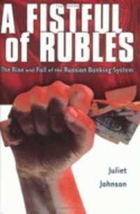 A Fistful of Rubles : The Rise and Fall of the Russian Banking System