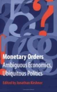 Monetary Orders : Ambiguous Economics, Ubiquitous Politics (Cornell Studies in Political Economy)