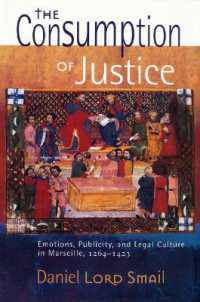 The Consumption of Justice : Emotions, Publicity, and Legal Culture in Marseille, 1264-1423 (Conjunctions of Religion and Power in the Medieval Past)