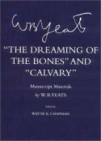 The Dreaming of the Bones' and 'Calvary' : Manuscript Materials (The Cornell Yeats)