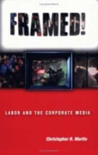 でっちあげ：労働者と企業メディア<br>Framed! : Labor and the Corporate Media