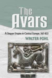 The Avars : A Steppe Empire in Central Europe, 567-822