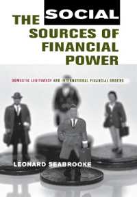 国際金融秩序の社会的資源<br>The Social Sources of Financial Power : Domestic Legitimacy and International Financial Orders (Cornell Studies in Political Economy)