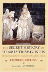 ヘルメス・トリスメギストゥス秘史（英訳）<br>The Secret History of Hermes Trismegistus : Hermeticism from Ancient to Modern Times