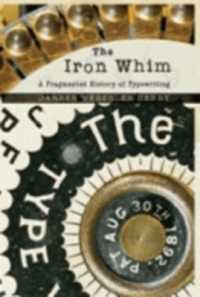 タイプライティングの歴史<br>The Iron Whim : A Fragmented History of Typewriting