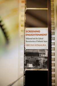 敗戦後日本のハリウッド映画教育<br>Screening Enlightenment : Hollywood and the Cultural Reconstruction of Defeated Japan (The United States in the World)