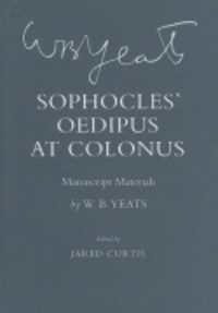 Sophocles' 'Oedipus at Colonus' : Manuscript Materials (The Cornell Yeats)