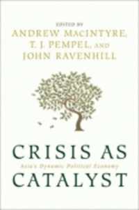 触媒としての危機：アジアの動的政治経済<br>Crisis as Catalyst : Asia's Dynamic Political Economy (Cornell Studies in Political Economy)