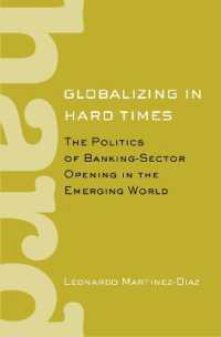 新興国家における銀行グローバル化の苦難<br>Globalizing in Hard Times : The Politics of Banking-Sector Opening in the Emerging World (Cornell Studies in Political Economy)