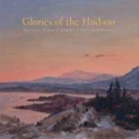 Glories of the Hudson : Frederic Edwin Church's Views from Olana (The Olana Collection)