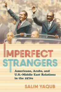 Imperfect Strangers : Americans, Arabs, and U.S.-Middle East Relations in the 1970s (The United States in the World)