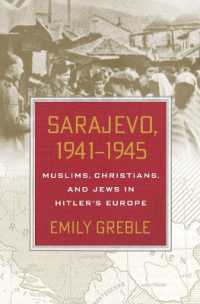 Sarajevo, 1941-1945 : Muslims, Christians, and Jews in Hitler's Europe