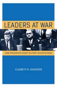 Leaders at War : How Presidents Shape Military Interventions (Cornell Studies in Security Affairs)