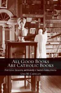 All Good Books Are Catholic Books : Print Culture, Censorship, and Modernity in Twentieth-Century America (Cushwa Center Studies of Catholicism in Twentieth-century America)