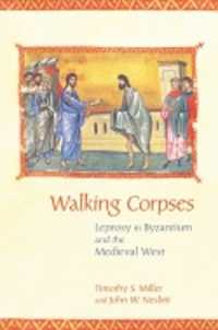 Walking Corpses : Leprosy in Byzantium and the Medieval West