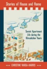 Stories of House and Home : Soviet Apartment Life during the Khrushchev Years