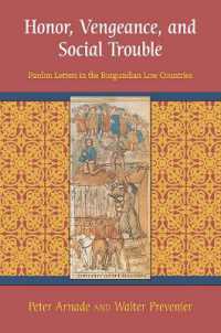 Honor, Vengeance, and Social Trouble : Pardon Letters in the Burgundian Low Countries