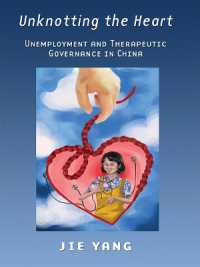 Unknotting the Heart : Unemployment and Therapeutic Governance in China