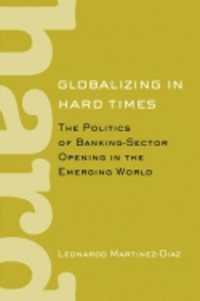 Globalizing in Hard Times : The Politics of Banking-sector Opening in the Emerging World (Cornell Studies in Political Economy) -- Electronic book tex